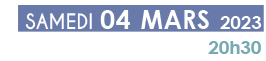 Samedi 4 mars 2023 à 20h30