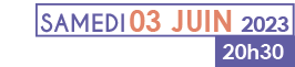 Samedi 3 juin 2023, à 20h30