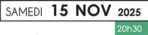 samedi 15 novembre 2025 à 20h30